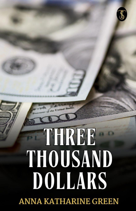 Kniha Three Thousand Dollars Anna Katharine Green