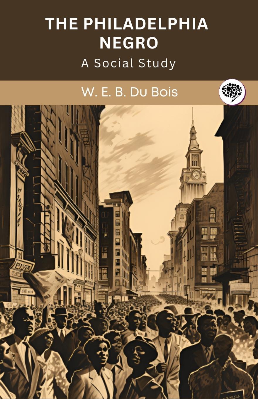 Książka The Philadelphia Negro W. E. B. Du Bois