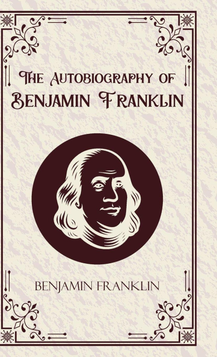 Kniha The Autobiography of Benjamin Franklin Benjamin Franklin