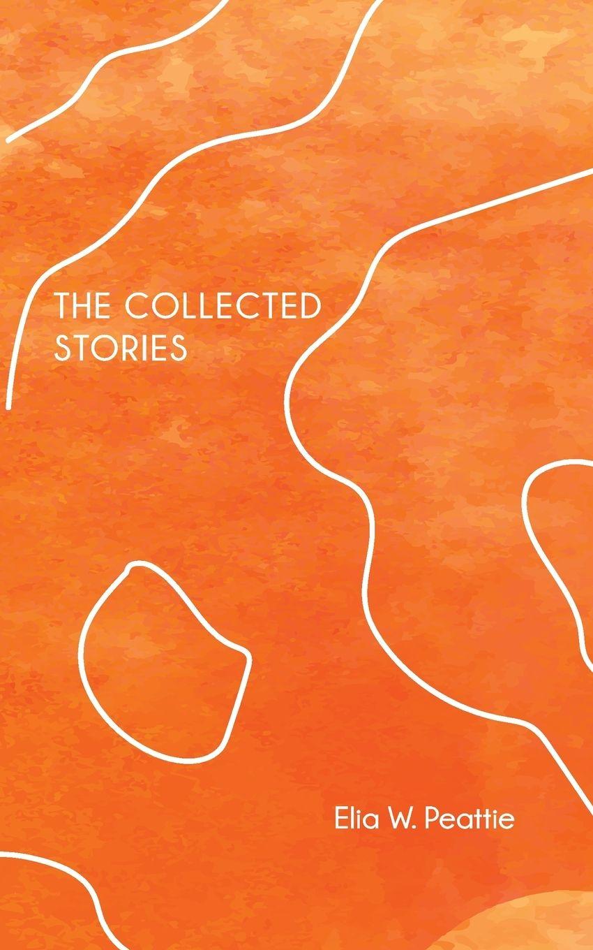 Kniha The Collected Stories Elia W. Peattie