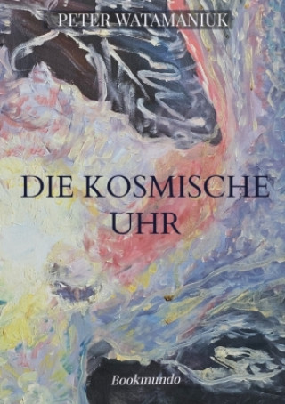 Kniha Die kosmische Uhr Peter Watamaniuk
