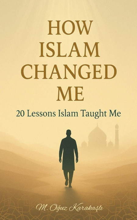 Kniha How Islam Changed Me M. Oğuz Karakaşlı