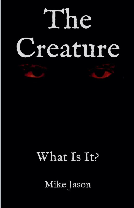 Knjiga The Creature - What Is It? Mike Jason