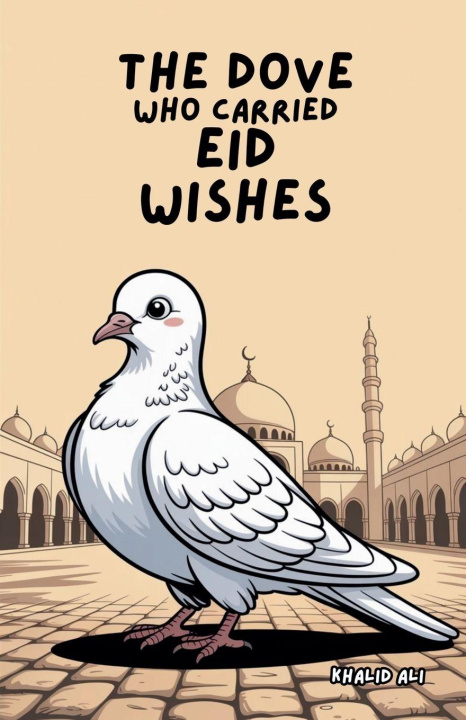 Kniha The Dove Who Carried Eid Wishes Khalid Ali