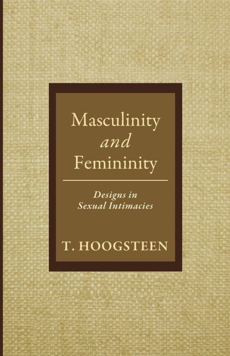 Kniha Masculinity and Femininity T. Hoogsteen