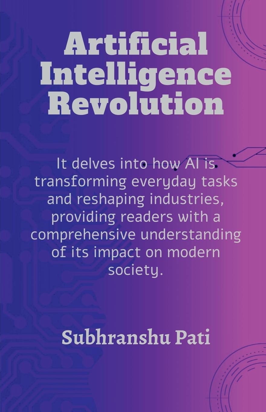 Knjiga Artificial Intelligence Revolution SUBHRANSHU PATI