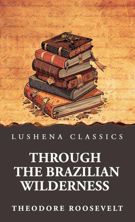 Buch Through the Brazilian Wilderness Theodore Roosevelt