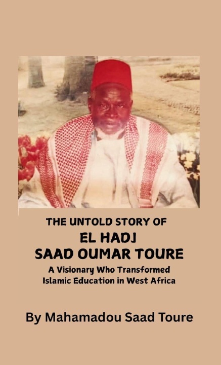 Kniha The Untold Story of El Hadj Saad Oumar Toure Mahamadou S Toure