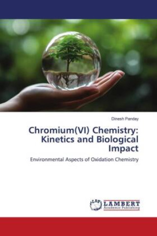 Knjiga Chromium(VI) Chemistry: Kinetics and Biological Impact Dinesh Panday