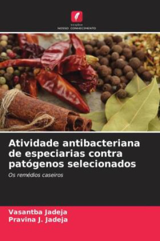Kniha Atividade antibacteriana de especiarias contra patógenos selecionados Vasantba Jadeja