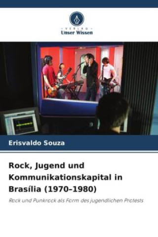 Kniha Rock, Jugend und Kommunikationskapital in Brasília (1970-1980) Erisvaldo Souza