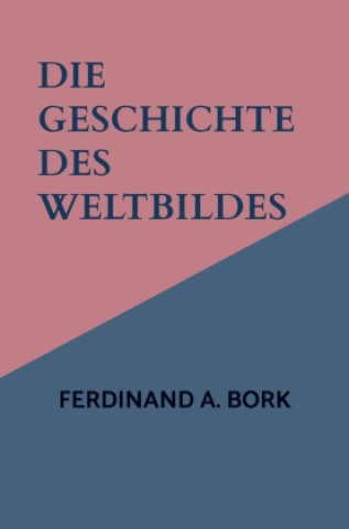 Книга Die Geschichte des Weltbildes Ferdinand A. Bork