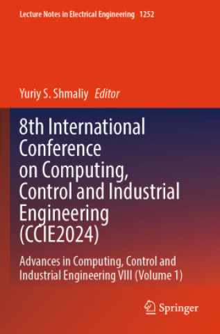 Knjiga 8th International Conference on Computing, Control and Industrial Engineering (CCIE2024) Yuriy S. Shmaliy