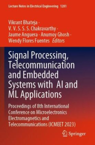 Knjiga Signal Processing, Telecommunication and Embedded Systems with AI and ML Applications Vikrant Bhateja