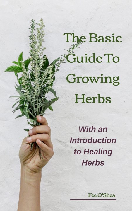 E-knjiga Basic Guide to Growing Herbs:  With an Introduction to Healing Herbs Fee O'Shea