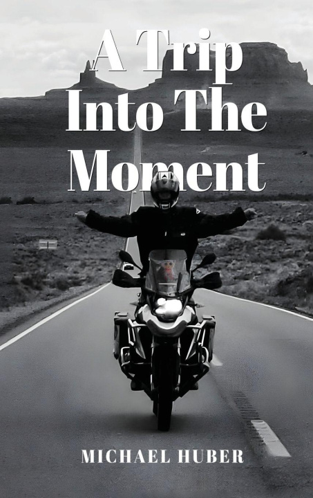 Kniha A Trip Into The Moment Michael Huber