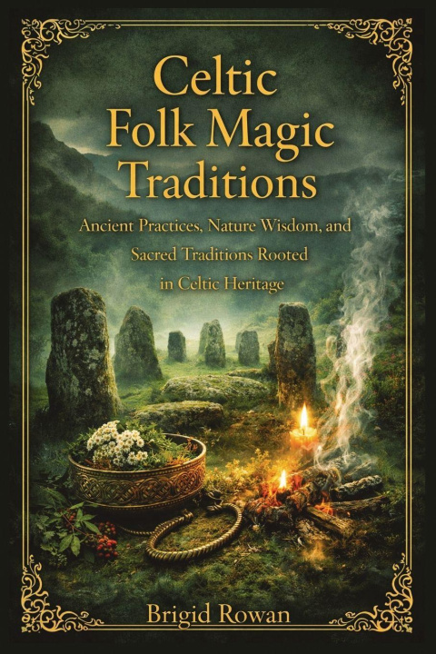 Knjiga Celtic Folk Magic Traditions Brigid Rowan