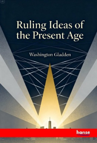 Knjiga Ruling Ideas of the Present Age Washington Gladden