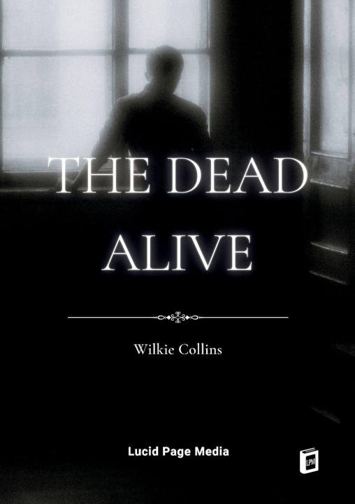 Kniha The Dead Alive Wilkie Collins