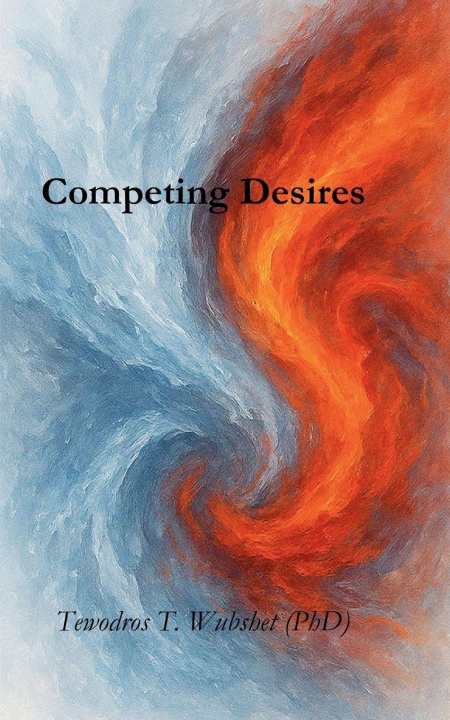 Knjiga Competing Desires Tewodros T. Wubshet PhD) (