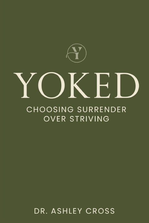 Knjiga Yoked Choosing Surrender over Striving Dr. Ashley R Cross