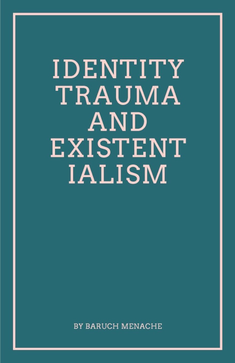 Kniha Identity, Trauma and Existentialism Baruch Menache
