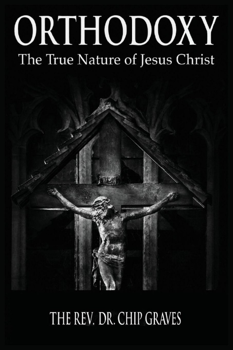 Knjiga Orthodoxy Rev. Dr. Chip Graves