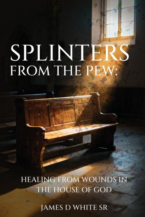 Kniha Splinters From The Pew James D White Sr