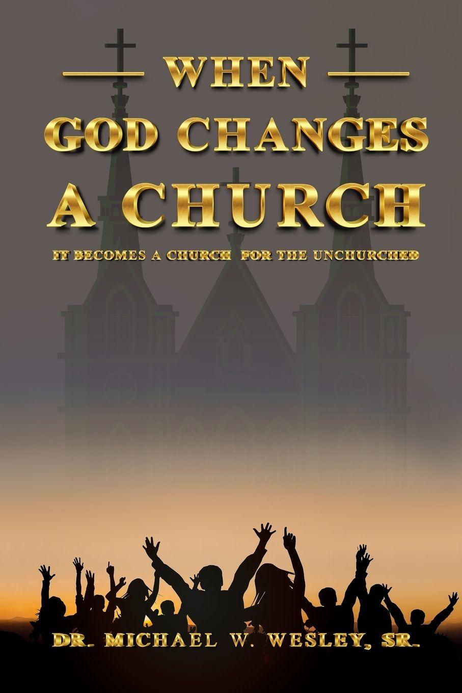 Книга When God Changes a Church Dr. Michael W. Wesley Sr.