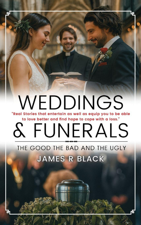 Kniha Weddings and Funerals...The Good The Bad and the Ugly James R Black