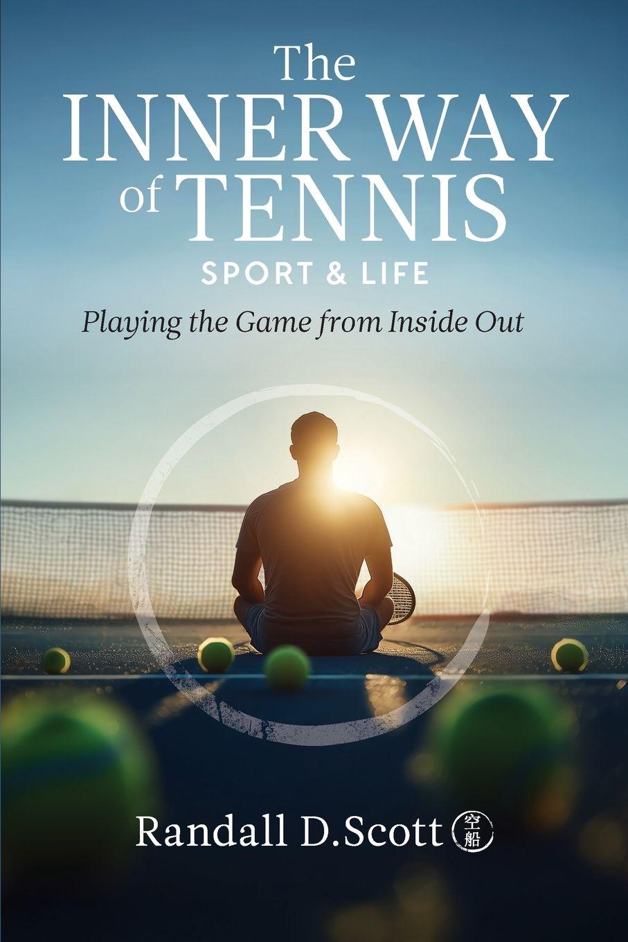 Kniha The Inner Way of Tennis, Sport, and Life Randall D Scott