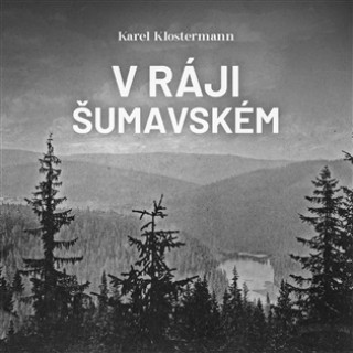 Audio V ráji šumavském Karel Klostermann