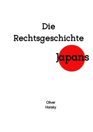 Kniha Die Rechtsgeschichte Japans Oliver Horsky