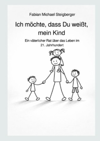Knjiga Ich möchte, dass Du weißt, mein Kind Fabian Michael Steigberger
