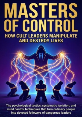 Kniha Masters of Control: How Cult Leaders Manipulate and Destroy Lives Mia Harrington