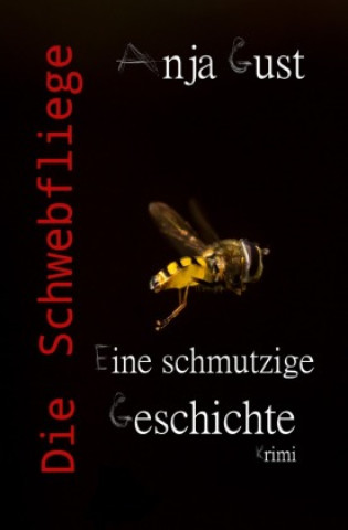 Kniha Die Schwebfliege: Eine schmutzige Geschichte Anja Gust