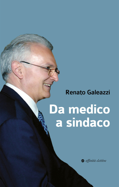 Libro Da medico a sindaco Renato Galeazzi