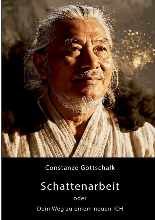 Knjiga Schattenarbeit oder Dein Weg zu einem neuen ICH Constanze Gottschalk