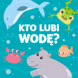 Kniha Kto lubi wodę? Paulina Płatkowska