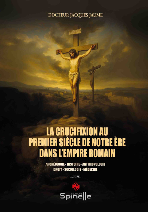 Kniha La crucifixion au premier siècle de notre ère dans l’Empire romain Docteur Jacques Jaume