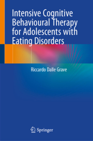 Kniha Intensive Cognitive Behavioural Therapy for Adolescents with Eating Disorders Riccardo Dalle Grave