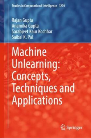 Kniha Machine Unlearning: Concepts, Techniques and Applications Rajan Gupta
