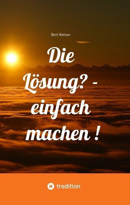 Kniha Die Lösung? - einfach machen ! Bent Nielsen