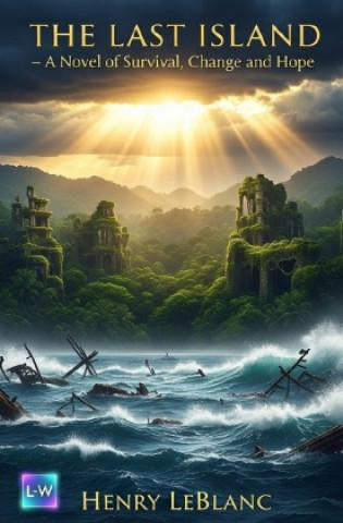 Kniha The last Island - A Novel of Survival, Change and   Hope Henry LeBlanc