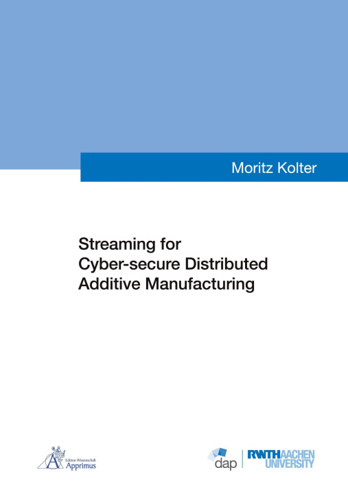Kniha Streaming for Cyber-secure Distributed Additive Manufacturing Moritz Kolter