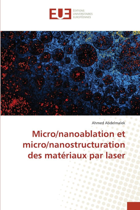 Knjiga Micro/nanoablation et micro/nanostructuration des matériaux par laser Ahmed Abdelmalek