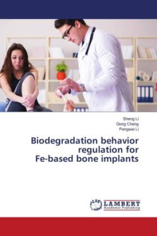 Kniha Biodegradation behavior regulation for Fe-based bone implants Sheng Li