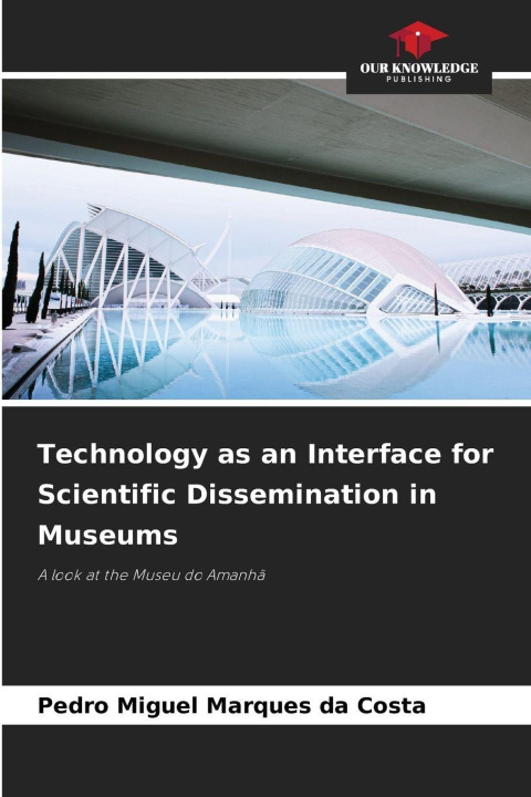 Knjiga Technology as an Interface for Scientific Dissemination in Museums Pedro Miguel Marques da Costa