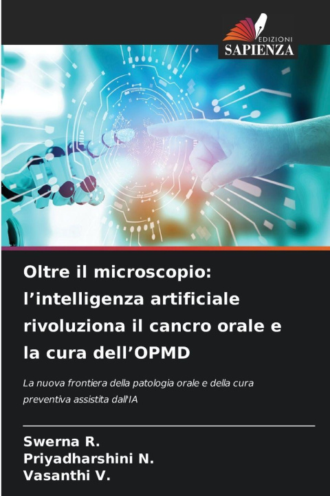 Kniha Oltre il microscopio: l'intelligenza artificiale rivoluziona il cancro orale e la cura dell'OPMD Swerna R.