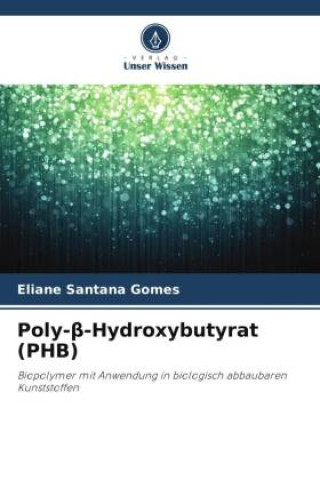 Knjiga Poly-beta-Hydroxybutyrat (PHB) Eliane Santana Gomes